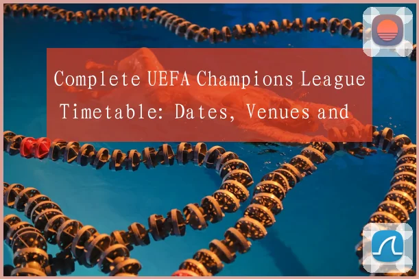 Complete UEFA Champions League Timetable: Dates, Venues and TV Coverage